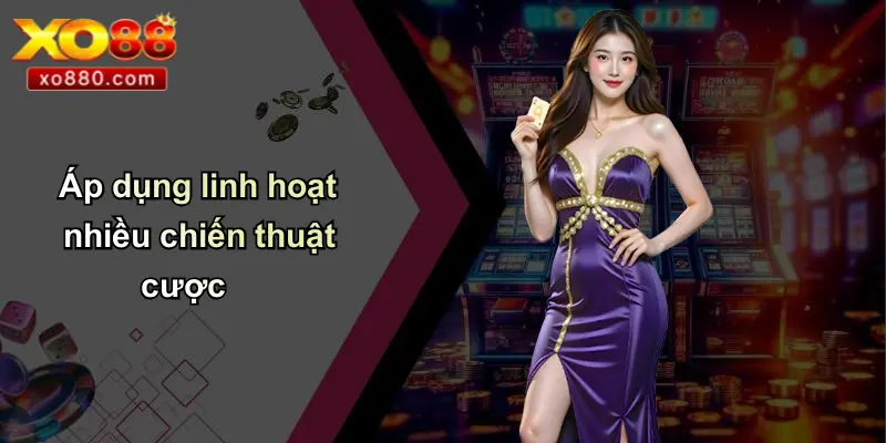 19 Mẹo Đánh Thắng Nhà Cái Trong Cá Độ: Tinh Hoa Chắt Lọc Từ XO88 4 Áp dụng linh hoạt nhiều chiến thuật cược