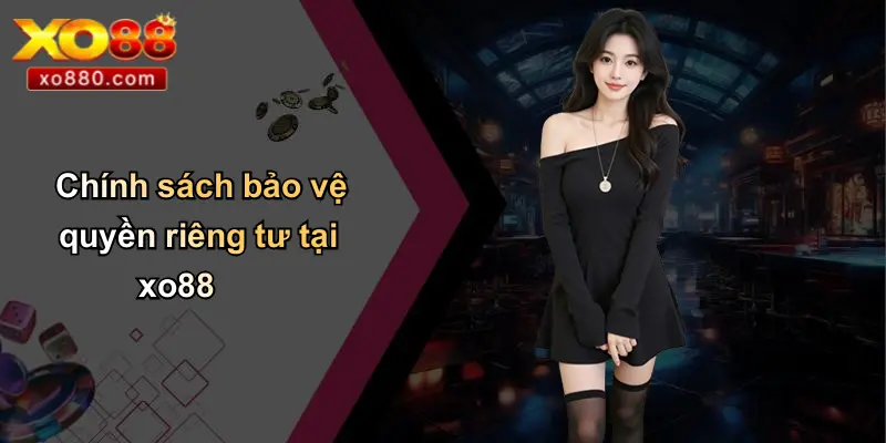 Chính sách bảo vệ quyền riêng tư tại xo88