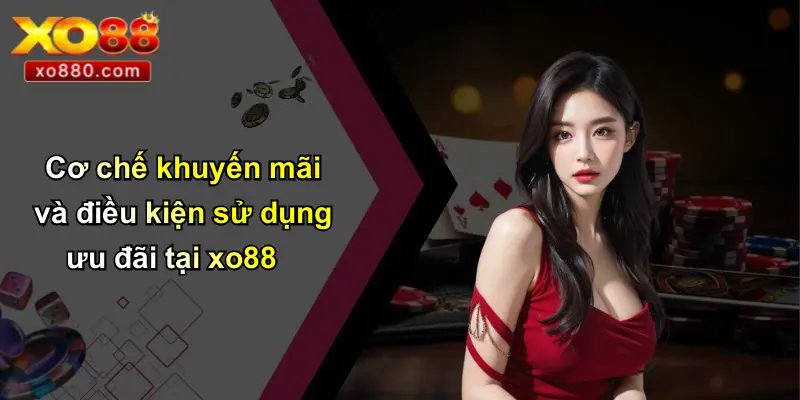 Cơ chế khuyến mãi và điều kiện sử dụng ưu đãi tại xo88