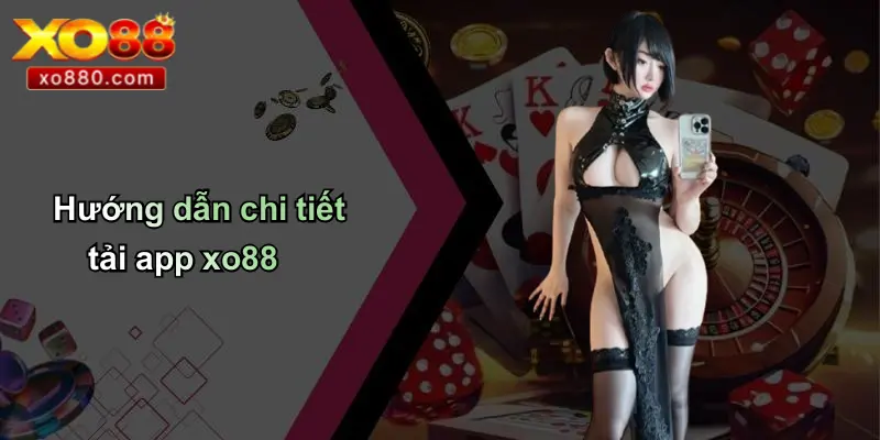 TẢI APP XO88 1 Hướng dẫn chi tiết tải app xo88
