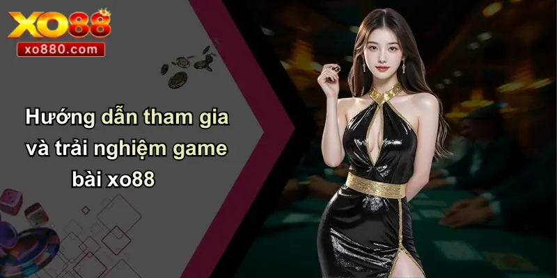 GAME BÀI XO88 4 Hướng dẫn tham gia và trải nghiệm game bài xo88