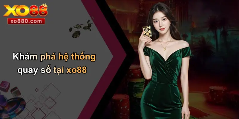 Khám phá hệ thống quay số tại xo88