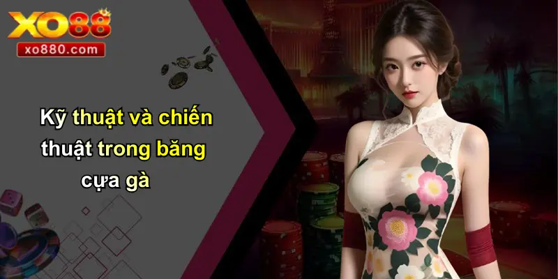 Kỹ thuật và chiến thuật trong băng cựa gà