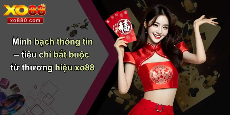 Minh bạch thông tin – tiêu chí bắt buộc từ thương hiệu xo88