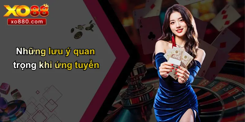 TUYỂN DỤNG XO88 4 Những lưu ý quan trọng khi ứng tuyển