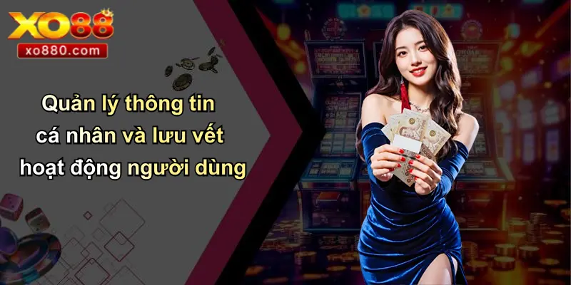 Quản lý thông tin cá nhân và lưu vết hoạt động người dùng