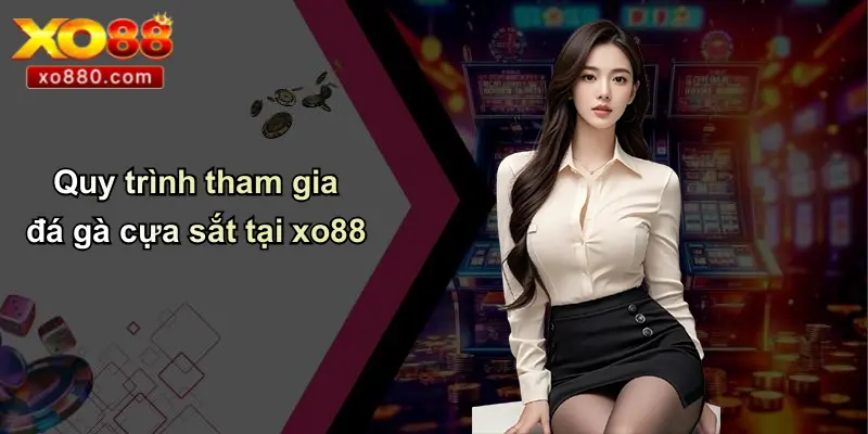 Đá Gà Cựa Sắt Là Gì: Tổng Quan, Kinh Nghiệm, Ưu Điểm XO88 5 Quy trình tham gia đá gà cựa sắt tại xo88