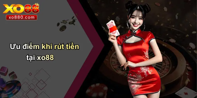 Ưu điểm khi rút tiền tại xo88